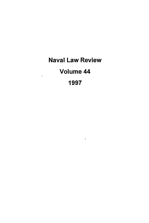 handle is hein.journals/naval44 and id is 1 raw text is: Naval Law Review
Volume 44
1997


