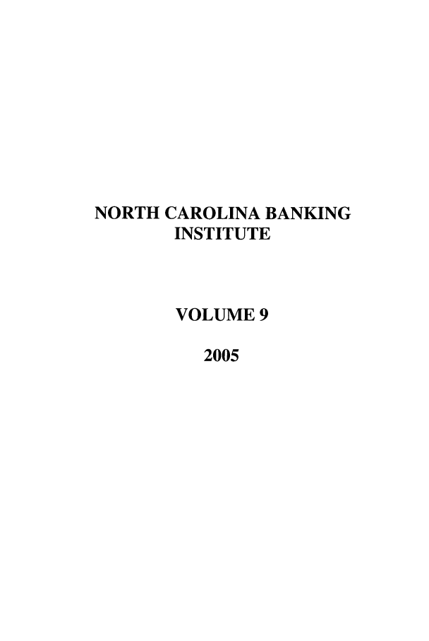 handle is hein.journals/ncbj9 and id is 1 raw text is: NORTH CAROLINA BANKING
INSTITUTE
VOLUME 9
2005


