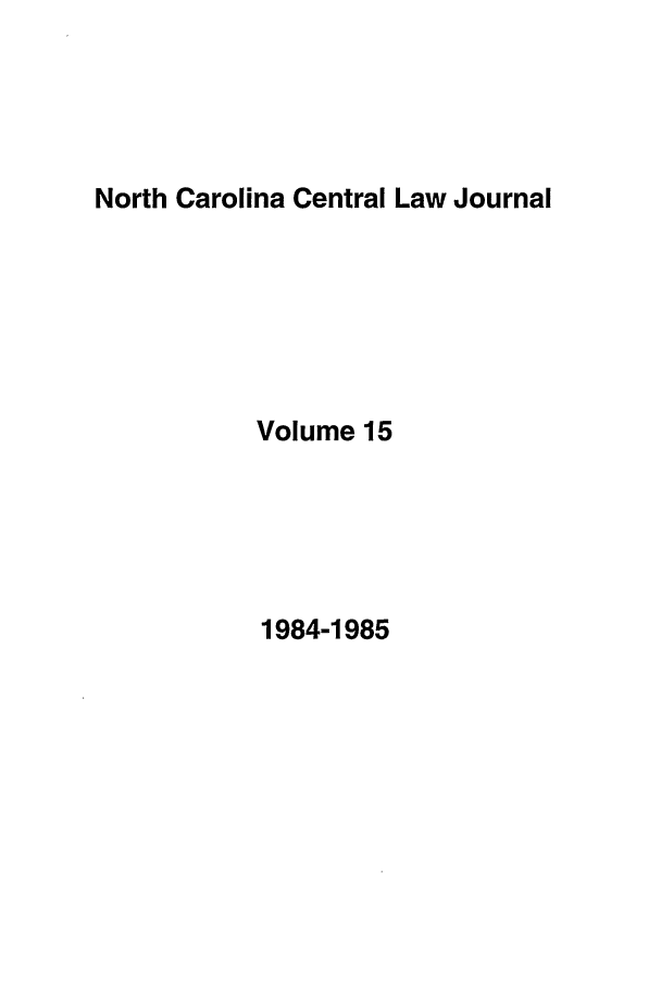 handle is hein.journals/ncclj15 and id is 1 raw text is: North Carolina Central Law Journal

Volume 15

1984-1985


