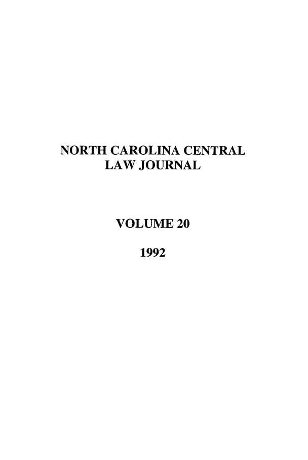 handle is hein.journals/ncclj20 and id is 1 raw text is: NORTH CAROLINA CENTRAL
LAW JOURNAL
VOLUME 20
1992


