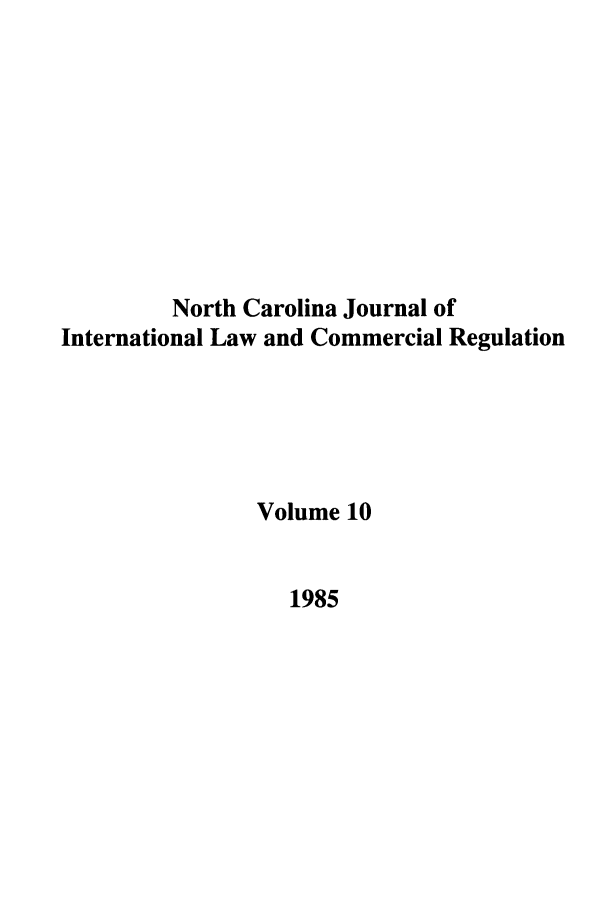 handle is hein.journals/ncjint10 and id is 1 raw text is: North Carolina Journal of
International Law and Commercial Regulation
Volume 10
1985


