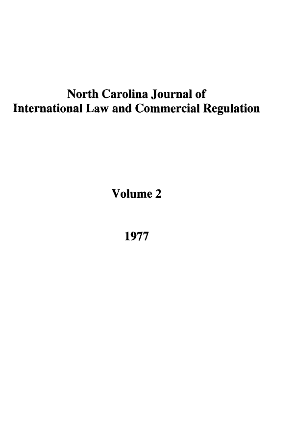 handle is hein.journals/ncjint2 and id is 1 raw text is: North Carolina Journal of
International Law and Commercial Regulation
Volume 2
1977


