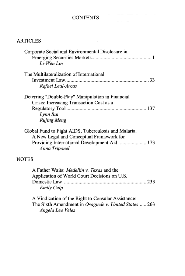 handle is hein.journals/ncjint35 and id is 1 raw text is: CONTENTS

ARTICLES
Corporate Social and Environmental Disclosure in
Emerging  Securities M arkets ............................................. 1
Li- Wen Lin
The Multilateralization of International
Investm ent Law  ..........................................................  33
Rafael Leal-Arcas
Deterring Double-Play Manipulation in Financial
Crisis: Increasing Transaction Cost as a
R egulatory  Tool ............................................................ 137
Lynn Bai
Rujing Meng
Global Fund to Fight AIDS, Tuberculosis and Malaria:
A New Legal and Conceptual Framework for
Providing International Development Aid .................... 173
Anna Triponel
NOTES
A Father Waits: Medellin v. Texas and the
Application of World Court Decisions on U.S.
D om estic  Law   .............................................................. 233
Emily Culp
A Vindication of the Right to Consular Assistance:
The Sixth Amendment in Osagiede v. United States ..... 263
Angela Lee Velez


