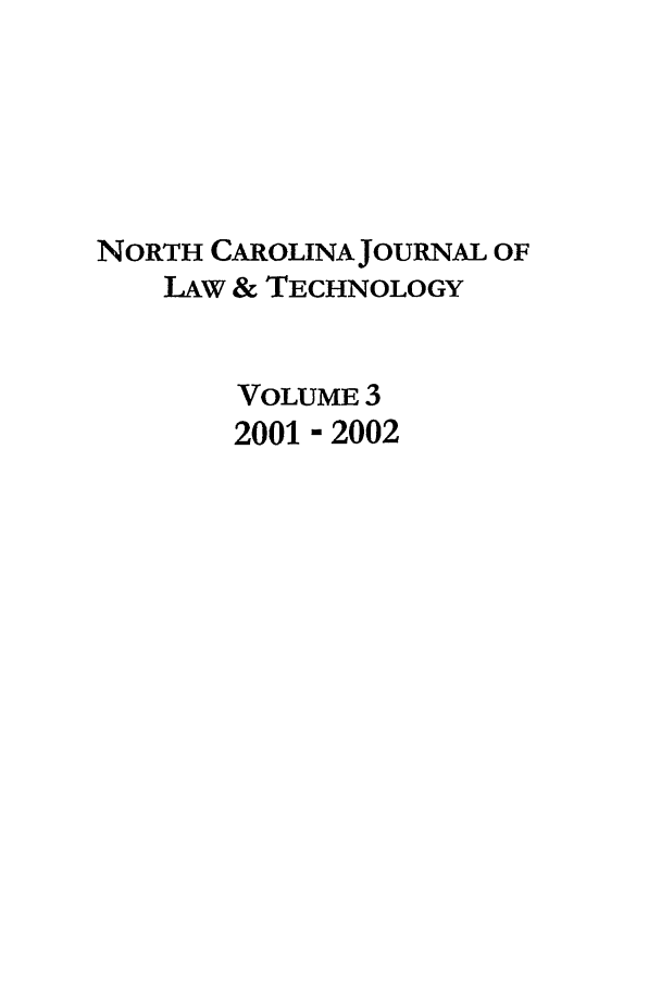 handle is hein.journals/ncjl3 and id is 1 raw text is: NORTH CAROLINA JOURNAL OF
LAw & TECHNOLOGY
VOLUME 3
2001 - 2002


