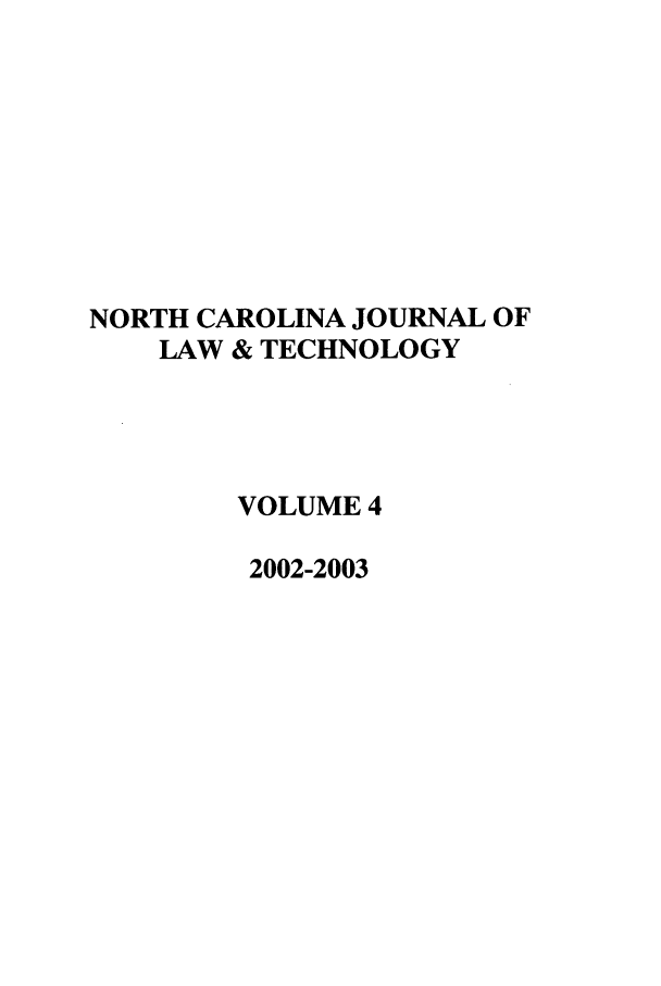 handle is hein.journals/ncjl4 and id is 1 raw text is: NORTH CAROLINA JOURNAL OF
LAW & TECHNOLOGY
VOLUME 4
2002-2003


