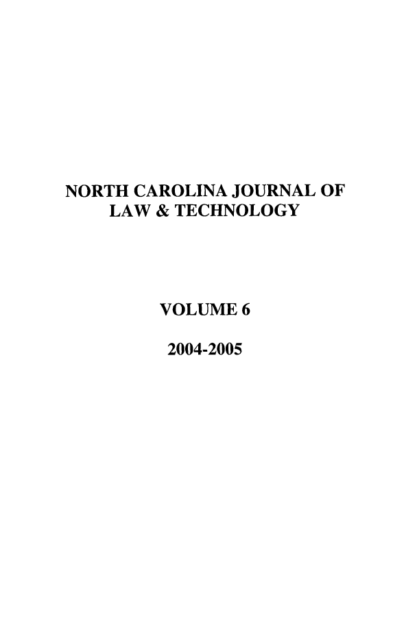 handle is hein.journals/ncjl6 and id is 1 raw text is: NORTH CAROLINA JOURNAL OF
LAW & TECHNOLOGY
VOLUME 6
2004-2005


