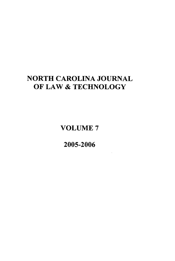 handle is hein.journals/ncjl7 and id is 1 raw text is: NORTH CAROLINA JOURNAL
OF LAW & TECHNOLOGY
VOLUME 7
2005-2006


