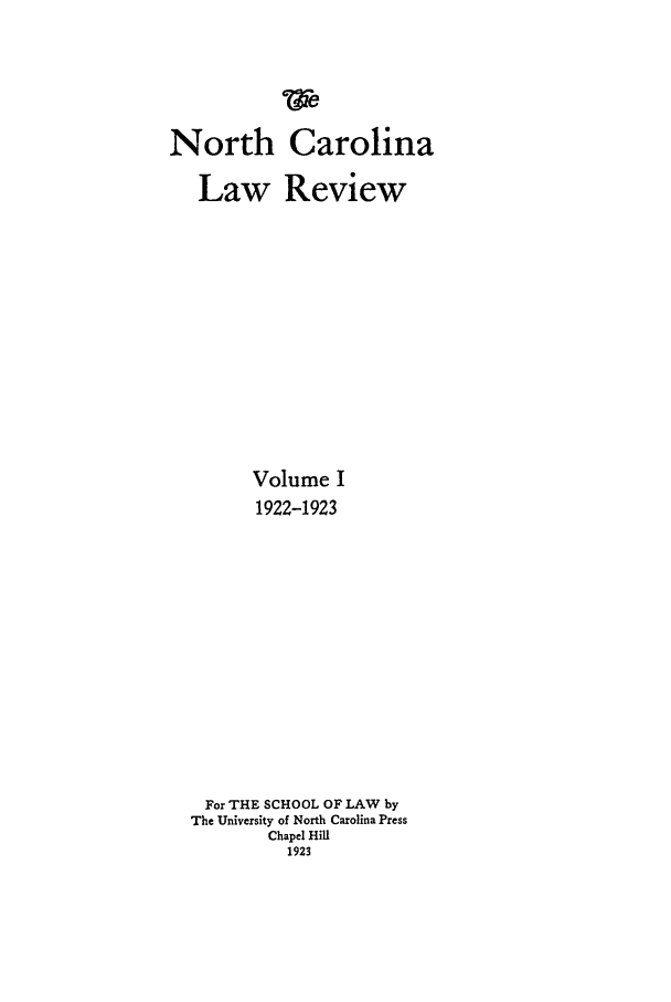 handle is hein.journals/nclr1 and id is 1 raw text is: North Carolina
Law Review
Volume I
1922-1923
For THE SCHOOL OF LAW by
The University of North Carolina Press
Chapel Hill
1923


