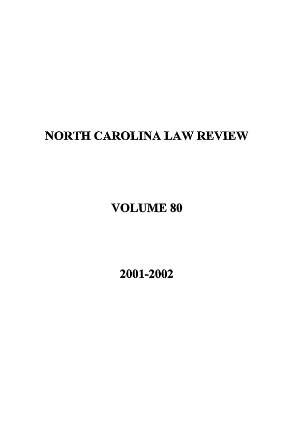 handle is hein.journals/nclr80 and id is 1 raw text is: NORTH CAROLINA LAW REVIEW
VOLUME 80
2001-2002


