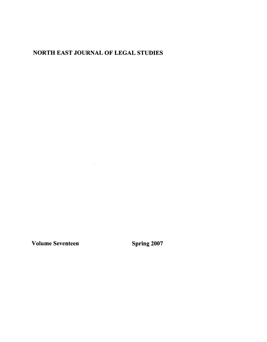 handle is hein.journals/neastjol17 and id is 1 raw text is: 






NORTH  EAST JOURNAL OF LEGAL STUDIES


Volume Seventeen


Spring 2007


