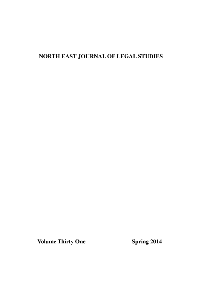 handle is hein.journals/neastjol31 and id is 1 raw text is: 







NORTH EAST JOURNAL OF LEGAL STUDIES


Volume Thirty One


Spring 2014



