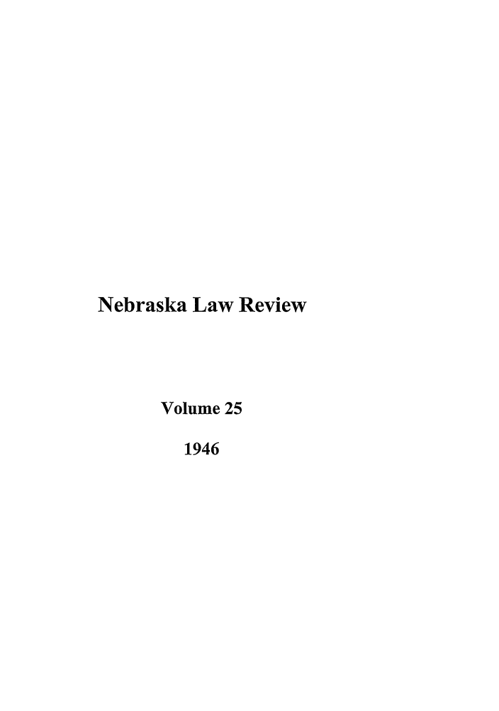 handle is hein.journals/nebklr25 and id is 1 raw text is: Nebraska Law Review
Volume 25
1946


