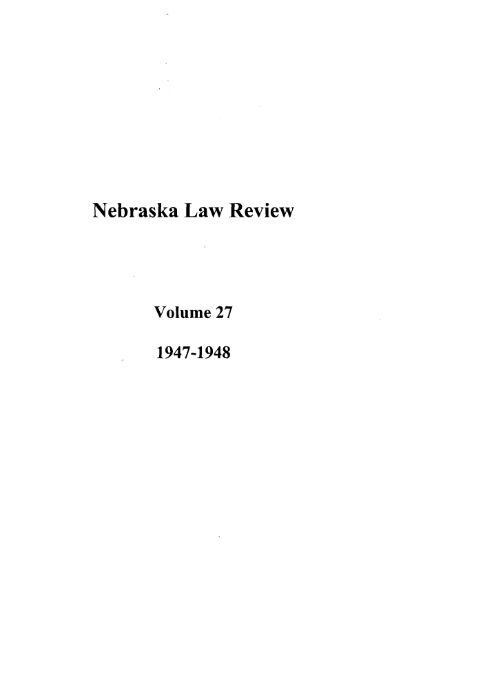 handle is hein.journals/nebklr27 and id is 1 raw text is: Nebraska Law Review
Volume 27
1947-1948


