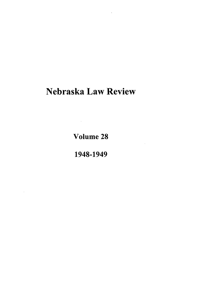 handle is hein.journals/nebklr28 and id is 1 raw text is: Nebraska Law Review
Volume 28
1948-1949


