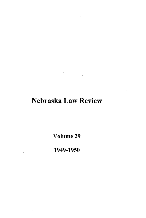 handle is hein.journals/nebklr29 and id is 1 raw text is: Nebraska Law Review
Volume 29
1949-1950


