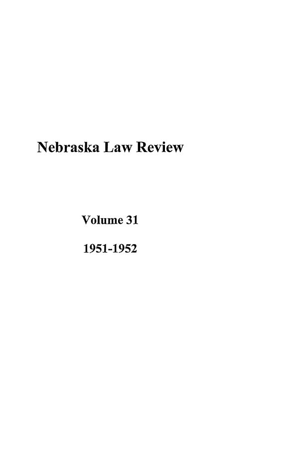 handle is hein.journals/nebklr31 and id is 1 raw text is: Nebraska Law Review
Volume 31
1951-1952


