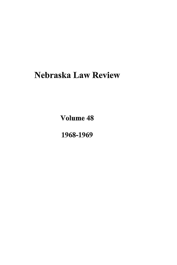 handle is hein.journals/nebklr48 and id is 1 raw text is: Nebraska Law Review
Volume 48
1968-1969


