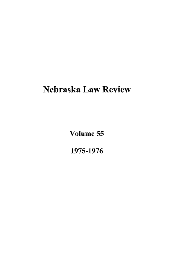 handle is hein.journals/nebklr55 and id is 1 raw text is: Nebraska Law Review
Volume 55
1975-1976


