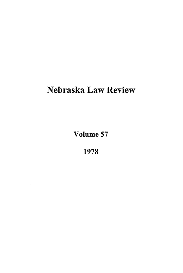 handle is hein.journals/nebklr57 and id is 1 raw text is: Nebraska Law Review
Volume 57
1978


