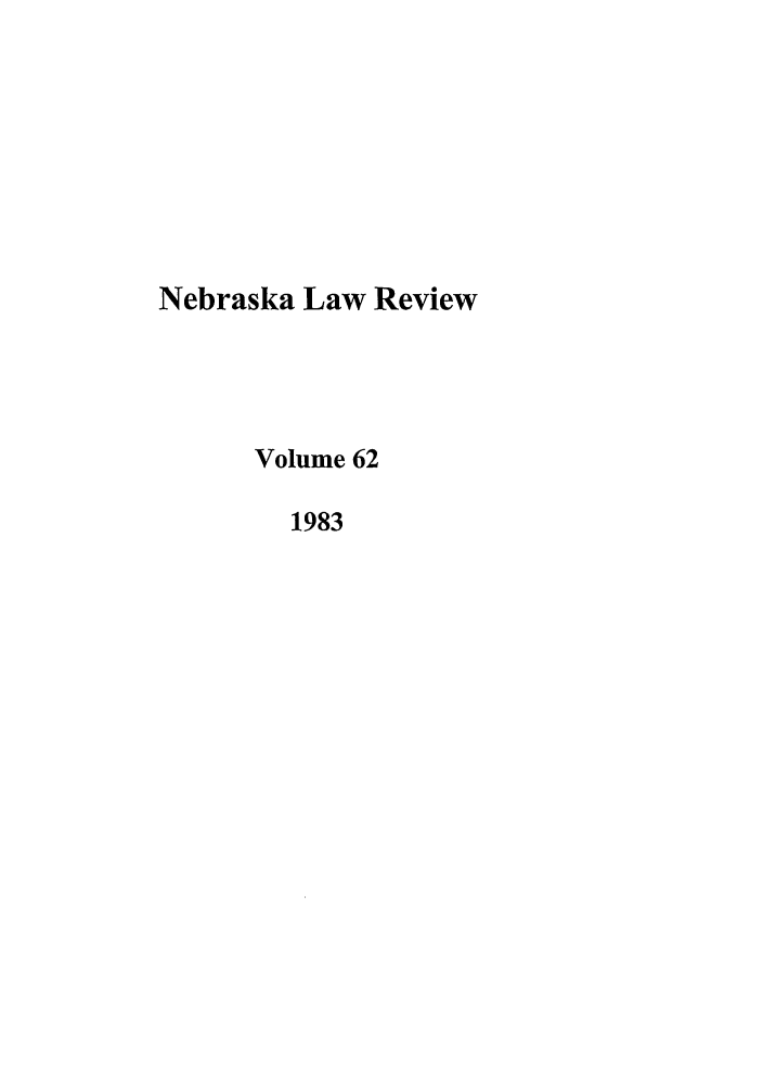 handle is hein.journals/nebklr62 and id is 1 raw text is: Nebraska Law Review
Volume 62
1983


