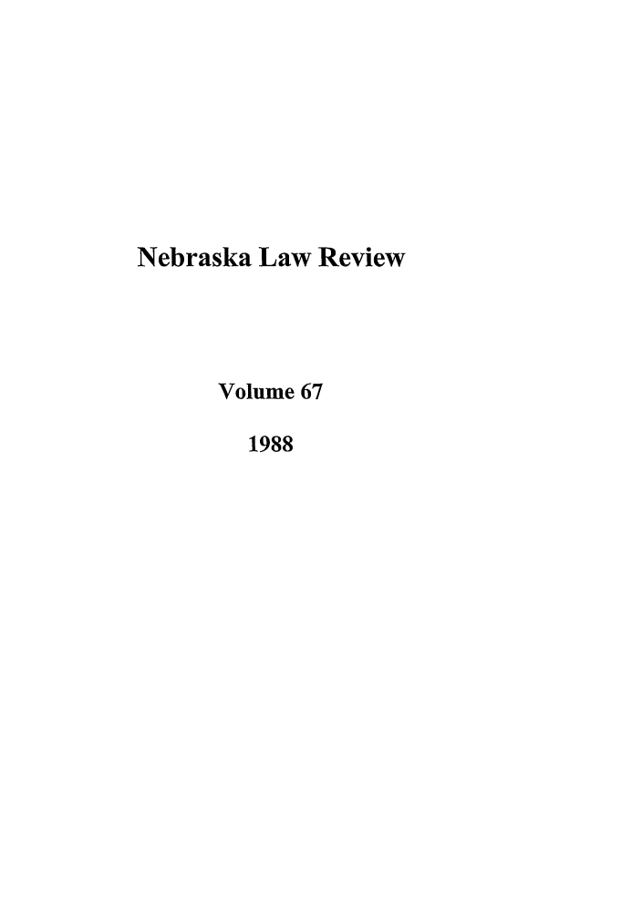 handle is hein.journals/nebklr67 and id is 1 raw text is: Nebraska Law Review
Volume 67
1988


