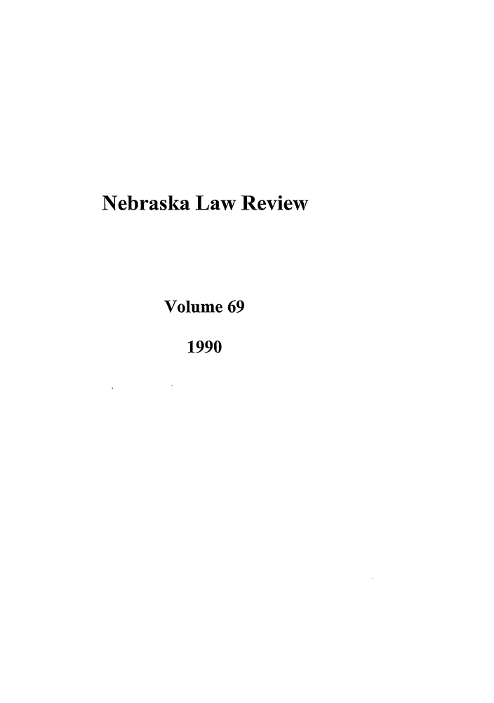 handle is hein.journals/nebklr69 and id is 1 raw text is: Nebraska Law Review
Volume 69
1990


