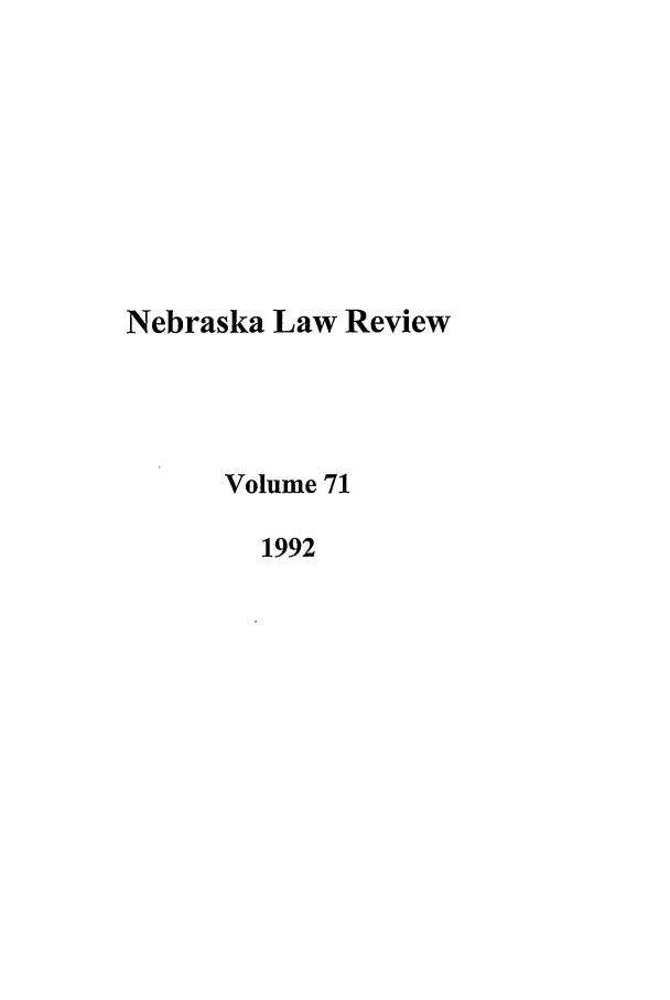 handle is hein.journals/nebklr71 and id is 1 raw text is: Nebraska Law Review
Volume 71
1992


