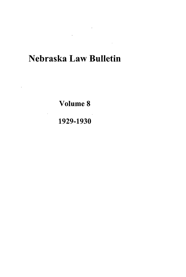 handle is hein.journals/nebklr8 and id is 1 raw text is: Nebraska Law Bulletin
Volume 8
1929-1930


