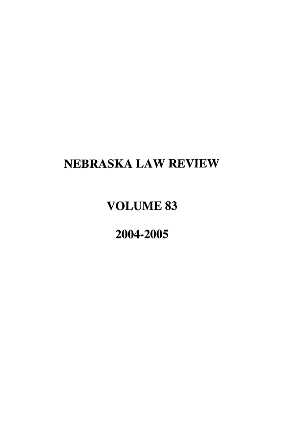 handle is hein.journals/nebklr83 and id is 1 raw text is: NEBRASKA LAW REVIEW
VOLUME 83
2004-2005


