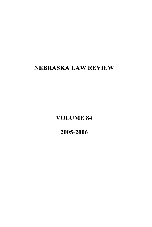 handle is hein.journals/nebklr84 and id is 1 raw text is: NEBRASKA LAW REVIEW
VOLUME 84
2005-2006


