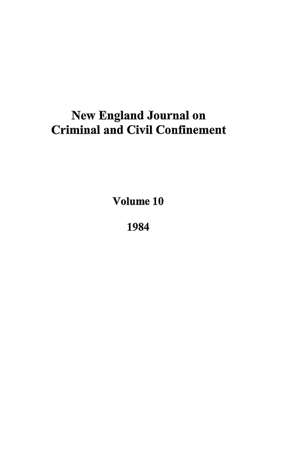 handle is hein.journals/nejccc10 and id is 1 raw text is: New England Journal on
Criminal and Civil Confinement
Volume 10
1984


