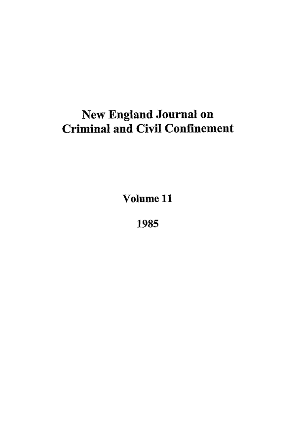 handle is hein.journals/nejccc11 and id is 1 raw text is: New England Journal on
Criminal and Civil Confinement
Volume 11
1985


