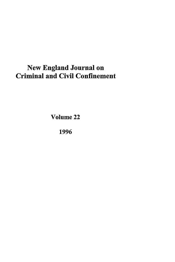handle is hein.journals/nejccc22 and id is 1 raw text is: New England Journal on
Criminal and Civil Confinement
Volume 22
1996


