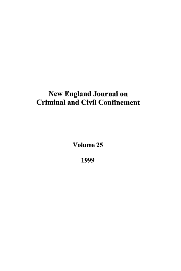 handle is hein.journals/nejccc25 and id is 1 raw text is: New England Journal on
Criminal and Civil Confinement
Volume 25
1999


