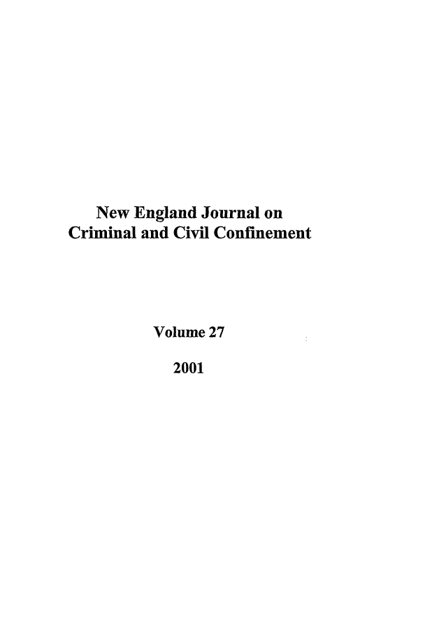 handle is hein.journals/nejccc27 and id is 1 raw text is: New England Journal on
Criminal and Civil Confinement
Volume 27
2001


