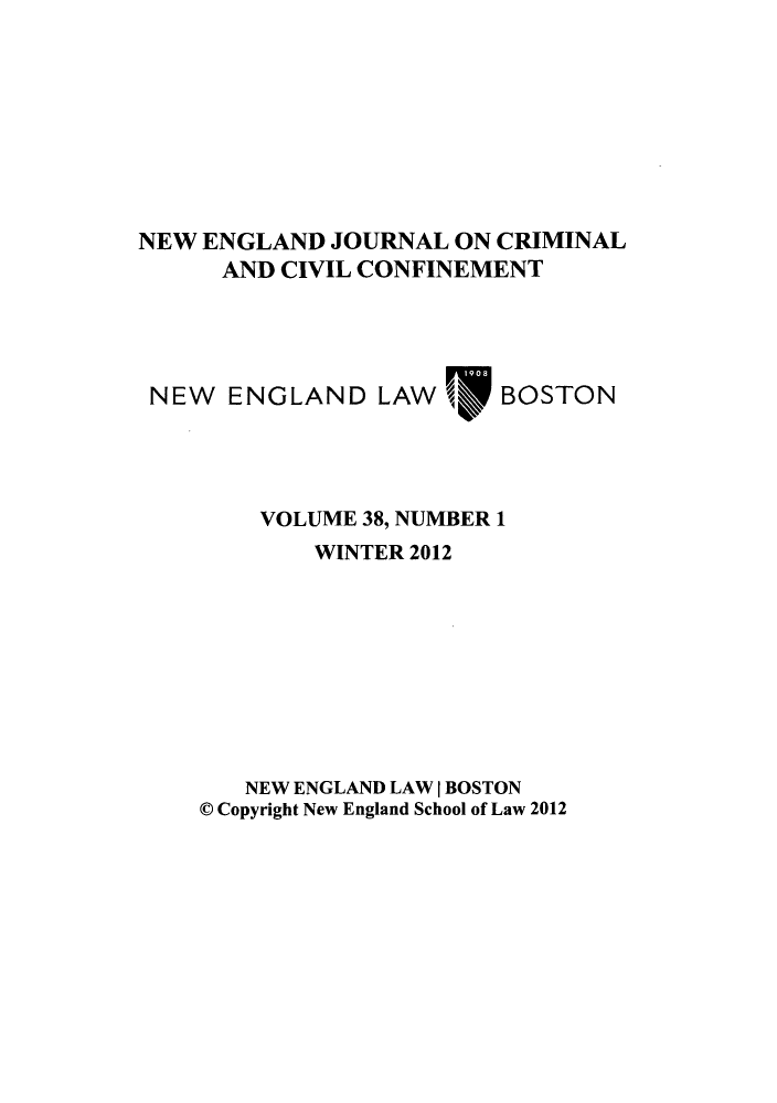 handle is hein.journals/nejccc38 and id is 1 raw text is: NEW ENGLAND JOURNAL ON CRIMINAL
AND CIVIL CONFINEMENT

NEW ENGLAND LAW

BOSTON

VOLUME 38, NUMBER 1
WINTER 2012
NEW ENGLAND LAW I BOSTON
@ Copyright New England School of Law 2012


