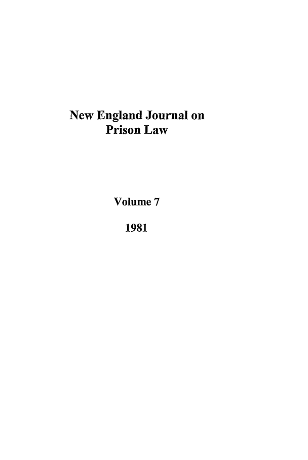 handle is hein.journals/nejccc7 and id is 1 raw text is: New England Journal on
Prison Law
Volume 7
1981


