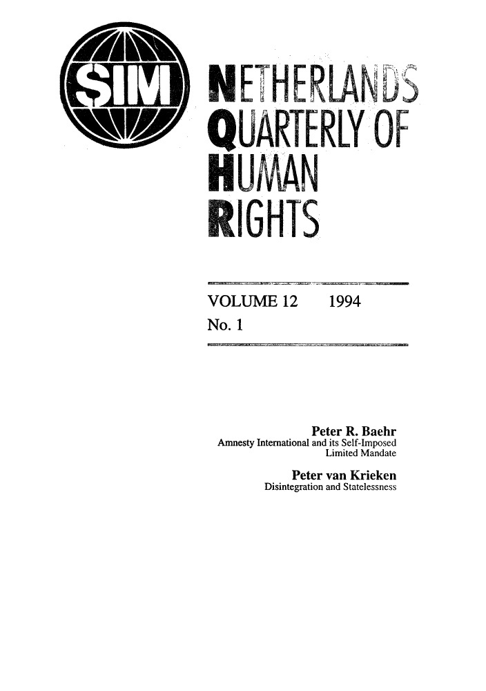 handle is hein.journals/nethqur27 and id is 1 raw text is: 1 ETHE RLN Ni
'~V QUARTERLY 0F
RIGHTS

VOLUME 12     1994
No. 1

Peter R. Baehr
Amnesty International and its Self-Imposed
Limited Mandate
Peter van Krieken
Disintegration and Statelessness


