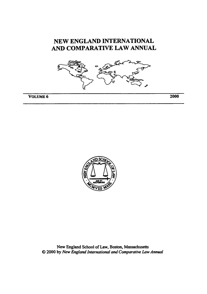 handle is hein.journals/newenjic6 and id is 1 raw text is: NEW ENGLAND INTERNATIONAL
AND COMPARATIVE LAW ANNUAL

VOLUME 6

New England School of Law, Boston, Massachusetts
0 2000 by New England International and Comparative Law Annual

2000


