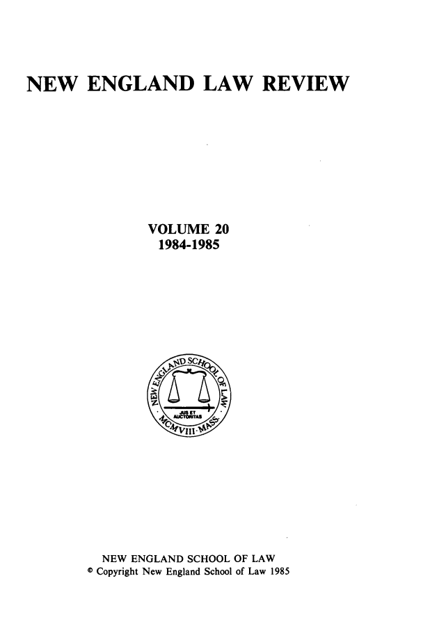 handle is hein.journals/newlr20 and id is 1 raw text is: NEW ENGLAND LAW REVIEW
VOLUME 20
1984-1985
NEW ENGLAND SCHOOL OF LAW
* Copyright New England School of Law 1985


