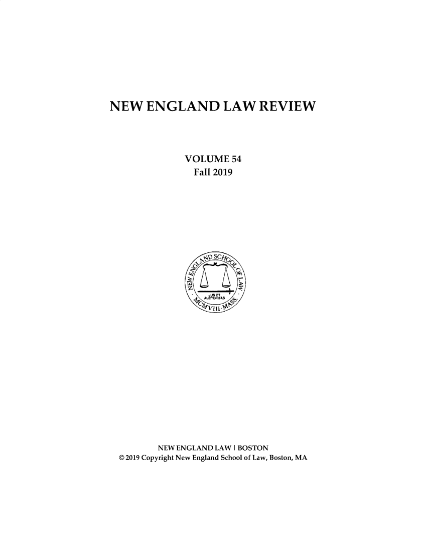 handle is hein.journals/newlr54 and id is 1 raw text is: NEW ENGLAND LAW REVIEW
VOLUME 54
Fall 2019
,,}_AUCTORITAS  /, .
NEW ENGLAND LAW I BOSTON
©2019 Copyright New England School of Law, Boston, MA


