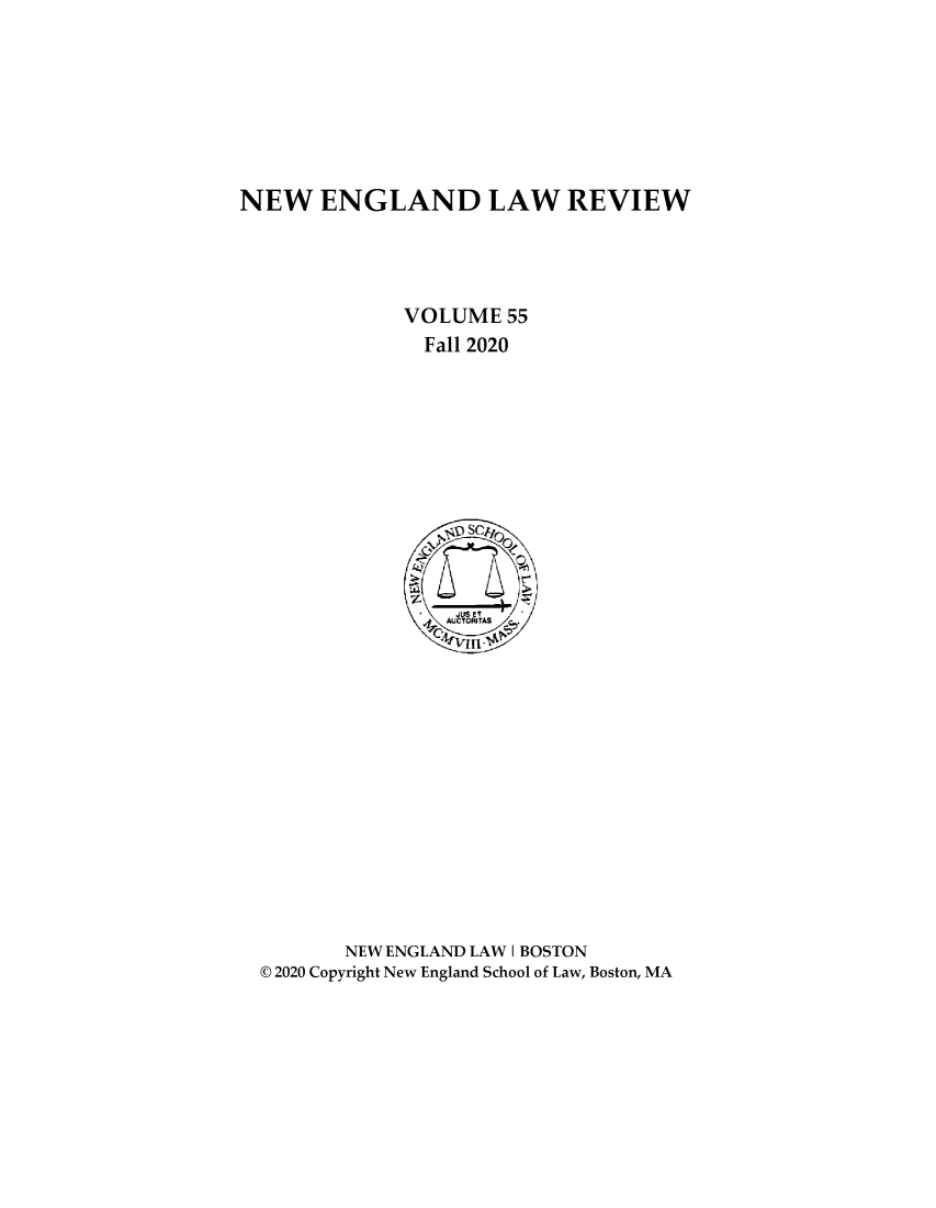 handle is hein.journals/newlr55 and id is 1 raw text is: NEW ENGLAND LAW REVIEW
VOLUME 55
Fall 2020
a _AUCTORTAS .
NEW ENGLAND LAW I BOSTON
© 2020 Copyright New England School of Law, Boston, MA



