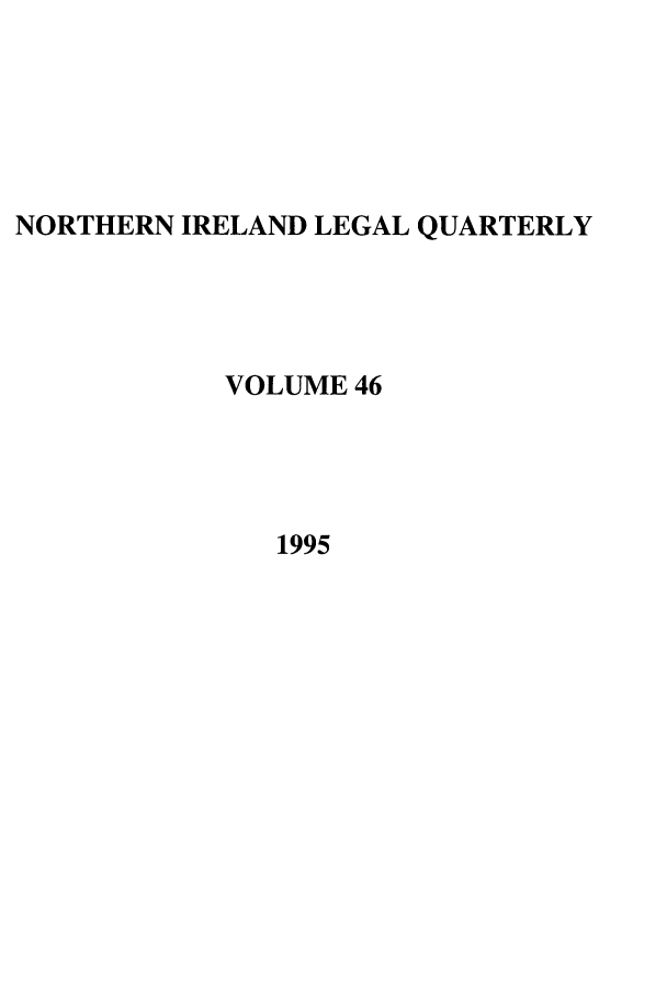 handle is hein.journals/nilq46 and id is 1 raw text is: NORTHERN IRELAND LEGAL QUARTERLY
VOLUME 46
1995


