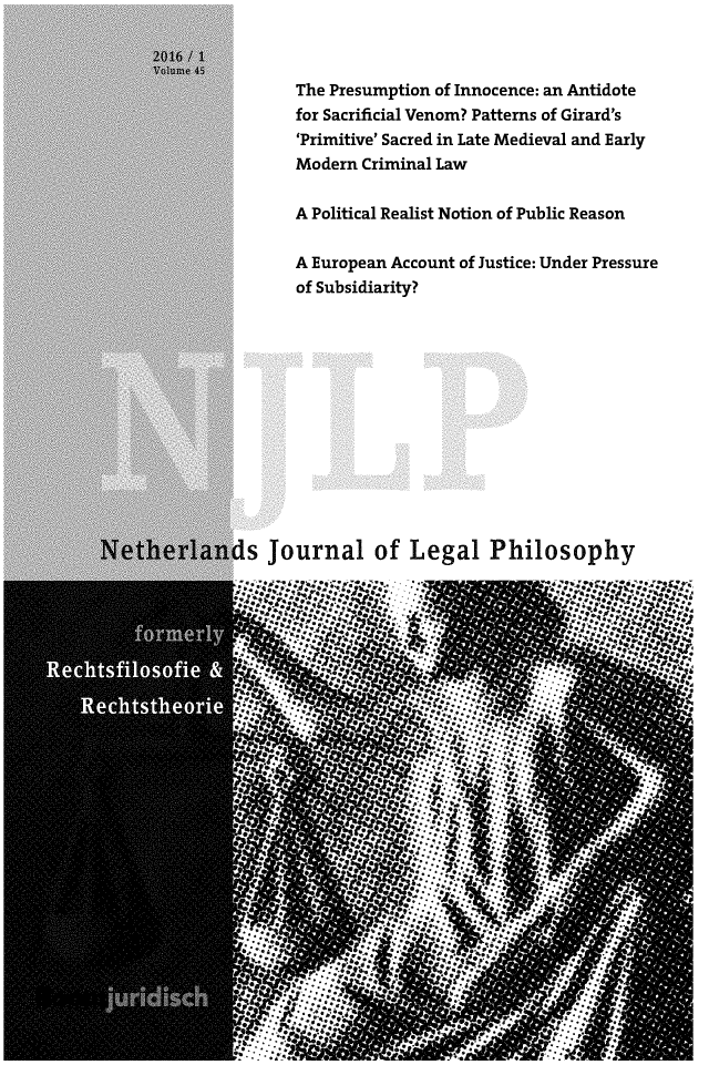 handle is hein.journals/njlp45 and id is 1 raw text is: 



The Presumption of Innocence: an Antidote
for Sacrificial Venom? Patterns of Girard's
'Primitive' Sacred in Late Medieval and Early
Modern Criminal Law

A Political Realist Notion of Public Reason

A European Account of Justice: Under Pressure
of Subsidiarity?


ds  Journal of Legal Philosophy


U'


