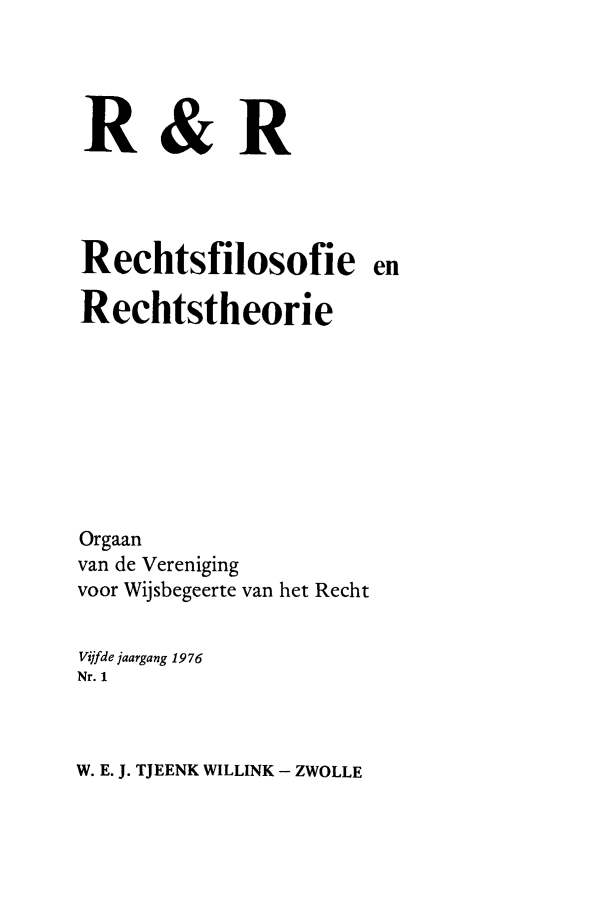 handle is hein.journals/njlp5 and id is 1 raw text is: 




R&R




Rechtsfilosofie en

Rechtstheorie








Orgaan
van de Vereniging
voor Wijsbegeerte van het Recht


Vijfde jaargang 1976
Nr. I


W. E. J. TJEENK WILLINK - ZWOLLE


