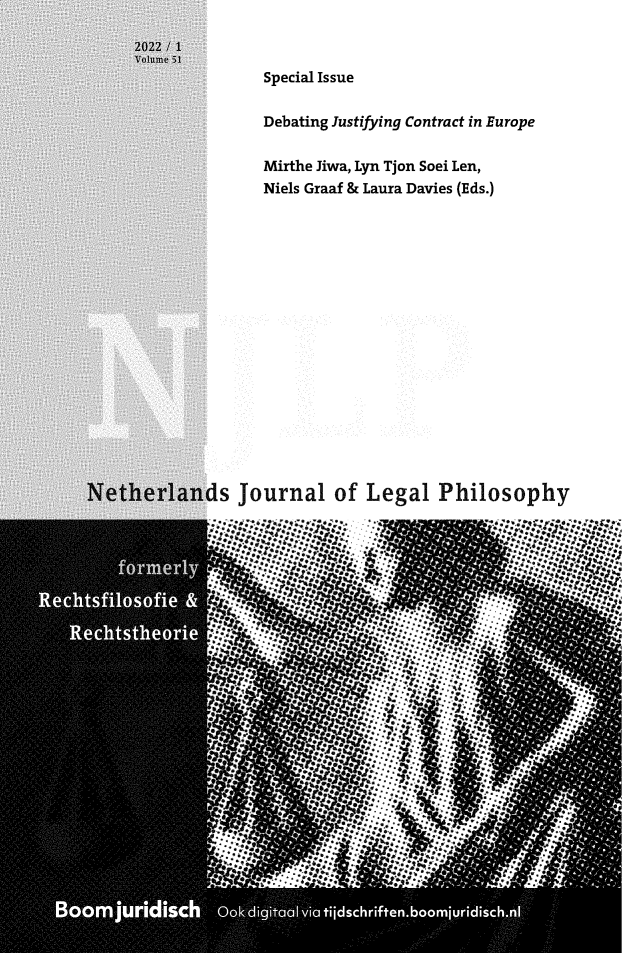 handle is hein.journals/njlp51 and id is 1 raw text is: 



Special Issue


Debating Justifying Contract in Europe


Mirthe Jiwa, Lyn Tjon Soei Len,
Niels Graaf & Laura Davies (Eds.)


Is Journal   of  Legal   Philosophy


I.,. .**4. * ~.

  ~..
       I
  J





  Ii
     Jr


