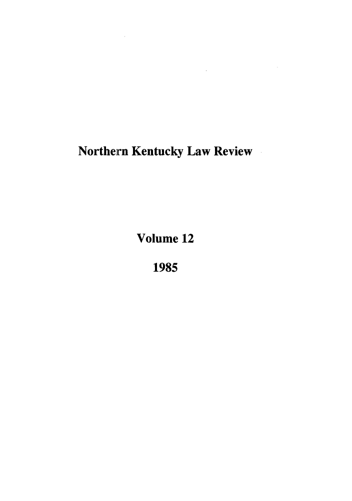 handle is hein.journals/nkenlr12 and id is 1 raw text is: Northern Kentucky Law Review
Volume 12
1985


