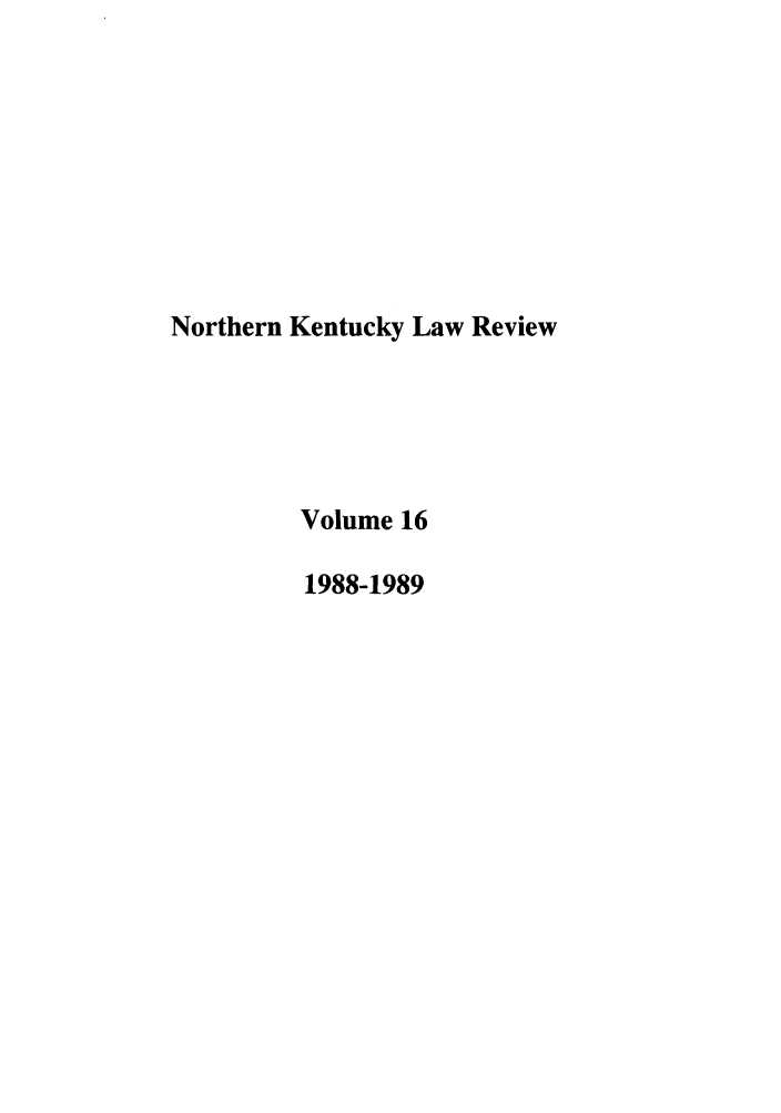 handle is hein.journals/nkenlr16 and id is 1 raw text is: Northern Kentucky Law Review
Volume 16
1988-1989


