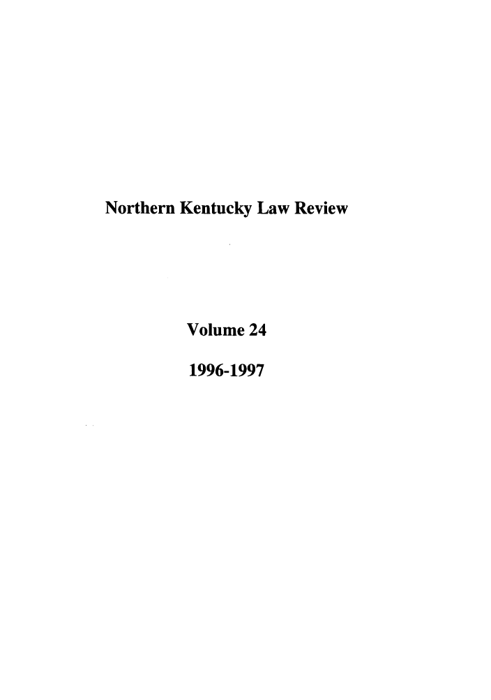 handle is hein.journals/nkenlr24 and id is 1 raw text is: Northern Kentucky Law Review
Volume 24
1996-1997


