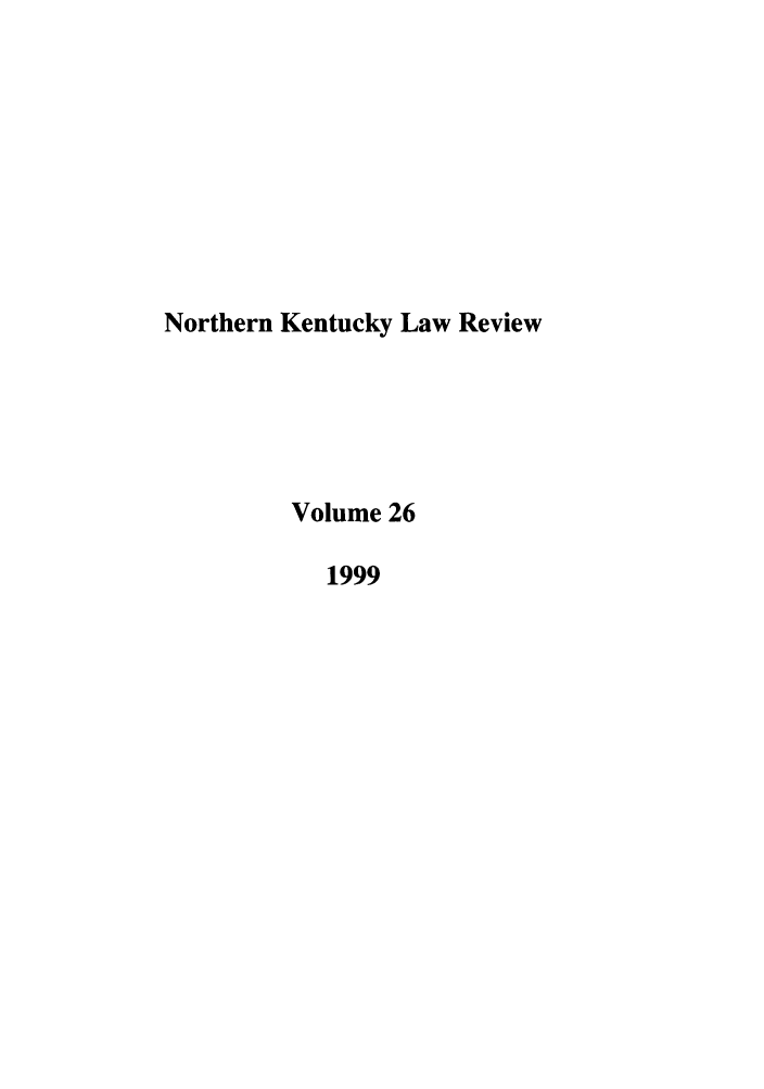 handle is hein.journals/nkenlr26 and id is 1 raw text is: Northern Kentucky Law Review
Volume 26
1999



